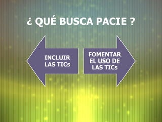 ¿ QUÉ BUSCA PACIE ?