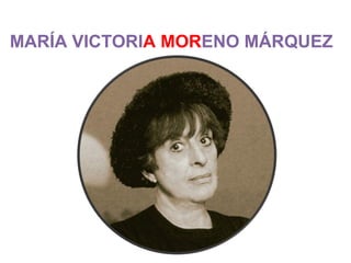 MARÍA VICTORIA MORENO MÁRQUEZ
 
