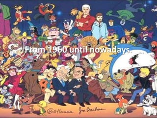 From 1960 until nowadays.
 