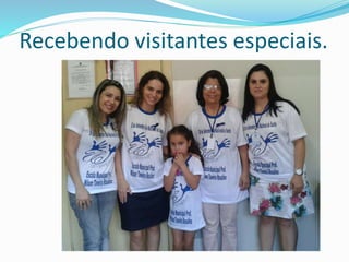 Recebendo visitantes especiais. 
 