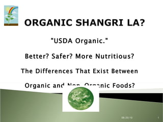 &quot;USDA Organic.&quot;  Better? Safer? More Nutritious?  The Differences That Exist Between  Organic and Non-Organic Foods?   06/20/10 