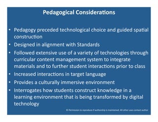 Pedagogical	
  Considera:ons
                                                	
  

•  Pedagogy	
  preceded	
  technologica...