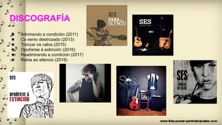 DISCOGRAFÍA
★ Admirando a condición (2011)
★ Co xenio destrozado (2013)
★ Tronzar os valos (2015)
★ Opoñerse á extinción (2016)
★ Readmirando a condición (2017)
★ Rabia ao silencio (2019)
 