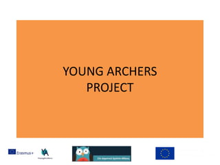 YOUNG ARCHERS
PROJECT
 
