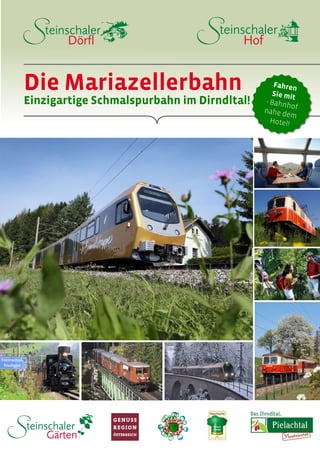 Die Mariazellerbahn
Einzigartige Schmalspurbahn im Dirndltal!
Fahren
Sie mit
- Bahnhofnahe dem
Hotel!
 