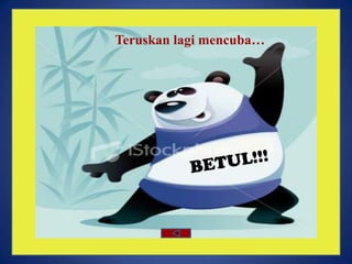 Teruskan lagi mencuba…
 