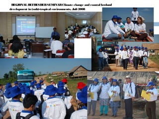 REGIONAL REFRESHER SEMINAR Climate change and coastal lowland
development in (sub)-tropical environments, Juli 2008

 
