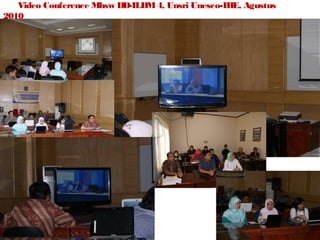 Video Conference Mhsw DD-ILDM 4, Unsri Unesco-IHE, Agustus
2010

 