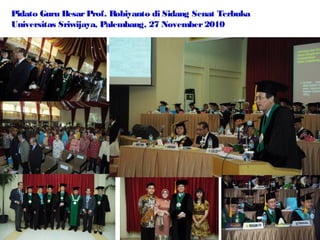 Pidato Guru Besar Prof. Robiyanto di Sidang Senat Terbuka
Universitas Sriwijaya, Palembang, 27 November 2010

 