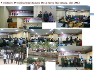 Sosialisasi Pemeliharaan Drainase Kota Rawa Palembang, Juli 2013

 