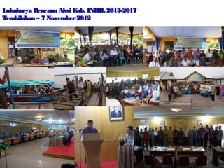 Lokakarya Rencana Aksi Kab. INHIL 2013-2017
Tembilahan – 7 November 2012

 