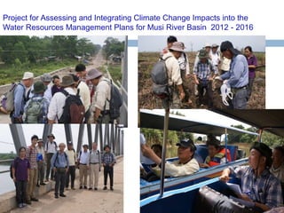 Project for Assessing and Integrating Climate Change Impacts into the
Water Resources Management Plans for Musi River Basin 2012 - 2016

 