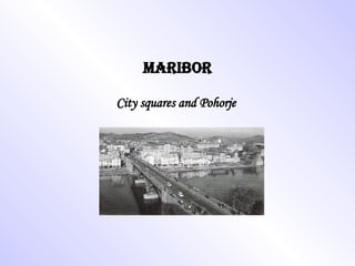 MARIBOR City squares and Pohorje 
