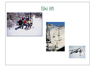 Ski lift
       
 