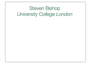 Steven Bishop"
University College London
                        
 