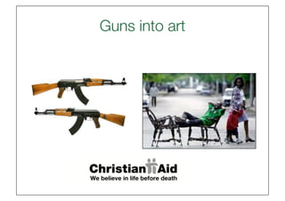 Guns into art
            
 