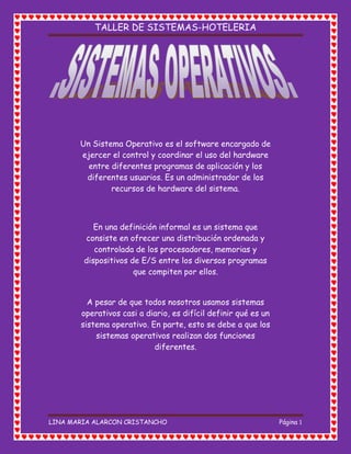 Un Sistema Operativo es el software encargado de ejercer el control y coordinar el uso del hardware entre diferentes programas de aplicación y los diferentes usuarios. Es un administrador de los recursos de hardware del sistema.En una definición informal es un sistema que consiste en ofrecer una distribución ordenada y controlada de los procesadores, memorias y dispositivos de E/S entre los diversos programas que compiten por ellos.A pesar de que todos nosotros usamos sistemas operativos casi a diario, es difícil definir qué es un sistema operativo. En parte, esto se debe a que los sistemas operativos realizan dos funciones diferentes.<br />Un Sistema Operativo (SO) es el software básico de una computadora que provee una interfaz entre el resto de programas del ordenador, los dispositivos hardware y el usuario. <br />Las funciones básicas del Sistema Operativo son administrar los recursos de la máquina, coordinar el hardware y organizar archivos y directorios en dispositivos de almacenamiento. <br />Los Sistemas Operativos más utilizados son Dos, Windows, Linux y Mac  . Algunos  ya vienen con un navegador integrado, como Windows que trae el navegador Internet Explorer.<br />I<br />conos de los sistemas operativos existentes; algunos de esos sistemas son  poco conocidos ya que son software libre a diferencia de Windows y Mac que son software propietarios.<br />Grafico donde se explica brevemente el funcionamiento del Sistema operativo.<br />E<br />l software libre (en inglés free software, aunque esta denominación también se confunde a veces con quot;
gratisquot;
 por la ambigüedad del término en el idioma inglés) es la denominación del software que respeta la libertad de los usuarios sobre su producto adquirido y, por tanto, una vez obtenido puede ser usado, copiado, estudiado, modificado y redistribuido libremente. Según la Free Software Foundation, el software libre se refiere a la libertad de los usuarios para ejecutar, copiar, distribuir, estudiar, modificar el software y distribuirlo modificado.<br />El software libre suele estar disponible gratuitamente, o al precio de costo de la distribución a través de otros medios; sin embargo no es obligatorio que sea así, por lo tanto no hay que asociar software libre a quot;
software gratuitoquot;
 (denominado usualmente freeware), ya que, conservando su carácter de libre, puede ser distribuido comercialmente (quot;
software comercialquot;
). Análogamente, el quot;
software gratisquot;
 o quot;
gratuitoquot;
 incluye en ocasiones el código fuente; no obstante, este tipo de software no es libre en el mismo sentido que el software libre, a menos que se garanticen los derechos de modificación y redistribución de dichas versiones modificadas del programa.<br />Tampoco debe confundirse software libre con quot;
software de dominio públicoquot;
. Éste último es aquel software que no requiere de licencia, pues sus derechos de explotación son para toda la humanidad, porque pertenece a todos por igual. Cualquiera puede hacer uso de él, siempre con fines legales y consignando su autoría original. Este software sería aquel cuyo autor lo dona a la humanidad o cuyos derechos de autor han expirado, tras un plazo contado desde la muerte de este, habitualmente 70 años. Si un autor condiciona su uso bajo una licencia, por muy débil que sea, ya no es del dominio público.<br />De acuerdo con tal definición, un software es quot;
librequot;
 cuando garantiza las siguientes libertades:[2]<br />LibertadDescripción0La libertad de usar el programa, con cualquier propósito.1la libertad de estudiar cómo funciona el programa y modificarlo, adaptándolo a tus necesidades.2la libertad de distribuir copias del programa, con lo cual puedes ayudar a tu prójimo.3la libertad de mejorar el programa y hacer públicas esas mejoras a los demás, de modo que toda la comunidad se beneficie.Las libertades 1 y 3 requieren acceso al código fuente porque estudiar y modificar software sin su código fuente es muy poco viable.<br />El software privativo (también llamado propietario, de código cerrado o software no libre) es cualquier programa informático en el que el usuario tiene limitaciones para usarlo, modificarlo o redistribuirlo (esto último con o sin modificaciones).<br />Para la Fundación para el Software Libre (FSF) este concepto se aplica a cualquier software que no es libre o que sólo lo es parcialmente (semilibre), sea porque su uso, redistribución o modificación está prohibida, o requiere permiso expreso del titular del software.<br />La persona física o jurídica (compañía, corporación, fundación, etc.) al poseer los derechos de autor sobre un software tiene la posibilidad de controlar y restringir los derechos del usuario sobre su programa, lo que en el software privativo implica por lo general que el usuario sólo tendrá derecho a ejecutar el software bajo ciertas condiciones, comúnmente fijadas por el proveedor, que signifique la restricción de una o varias de las cuatro libertades.<br />APPLE <br />A<br />pple Inc. es una empresa multinacional estadounidense con sede en Cupertino, California, que diseña y produce equipos electrónicos y software.[3] Entre los productos de hardware más conocidos de la empresa se cuenta con equipos Macintosh, el iPod, el iPhone y el iPad. Entre el software de Apple se encuentran el sistema operativo Mac OS X, el sistema operativo iOS, el explorador de contenido multimedia iTunes, la suite iLife (software de creatividad y multimedia), la suite iWork (software de productividad), Final Cut Studio (una suite de edición de vídeo profesional), Logic Studio (software para edición de audio en pistas de audio), Xsan (software para el intercambio e datos entre servidores), Aperture (software para editar imágenes RAW), y el navegador web Safari.<br />La empresa opera más de 300 tiendas propias en nueve países, miles de distribuidores (destacándose los distribuidores premium o Apple Premium Resellers) y una tienda en línea (disponible en varios países) donde se venden sus productos y se presta asistencia técnica.<br />WINDOWS<br />Microsoft Windows es el nombre de una serie de sistemas operativos desarrollados por Microsoft desde 1981, año en que el proyecto se denominaba «Interface Manager».<br />Anunciado en 1983, Microsoft comercializó por primera vez el entorno operativo denominado Windows en noviembre de 1985 como complemento para MS-DOS, en respuesta al creciente interés del mercado en una interfaz gráfica de usuario (GUI).[1] Microsoft Windows llegó a dominar el mercado de ordenadores personales del mundo, superando a Mac OS, el cual había sido introducido previamente a Windows. En octubre de 2009, Windows tenía aproximadamente el 91% de la cuota de mercado de sistemas operativos en equipos cliente que acceden a Internet.[2] [3] [4] Las versiones más recientes de Windows son Windows 7 para equipos de escritorio, Windows Server 2008 R2 para servidores y Windows Phone 7 para dispositivos móviles.<br />Cuota de uso de Windows<br />FuenteNet Market Share[7]W3Counter[8]Global Stats[9]StatOwl[10]W3Schools[11]DatoMarzo 2011Marzo 2011Marzo 2011Marzo 2011Marzo 2011Todas las versiones89.58%82.76%91.58%86.75%86%Windows XP54.39%40.46%47.32%40.14%42.9%Windows 724.17%29.13%30.6%28.08%34.1%Windows Vista10.56%12.83%13.66%17.12%7.9%Windows Server 2003—0.18%—1.19%0.9%Windows 20000.25%0.16%—0.22%0.2%Windows NT 4.00.16%————Windows 980.03%————Windows CE0.02%————<br />LINUX<br />GNU/Linux es uno de los términos empleados para referirse a la combinación del núcleo o kernel libre similar a Unix denominado Linux, que es usado con herramientas de sistema GNU. Su desarrollo es uno de los ejemplos más prominentes de software libre; todo su código fuente puede ser utilizado, modificado y redistribuido libremente por cualquiera bajo los términos de la GPL (Licencia Pública General de GNU, en inglés: General Public License) y otra serie de licencias libres.[1]<br />A pesar de que Linux (núcleo) es, en sentido estricto, el sistema operativo,[2] parte fundamental de la interacción entre el núcleo y el usuario (o los programas de aplicación) se maneja usualmente con las herramientas del proyecto GNU o de otros proyectos como GNOME. Sin embargo, una parte significativa de la comunidad, así como muchos medios generales y especializados, prefieren utilizar el término Linux para referirse a la unión de ambos proyectos. Para más información consulte la sección quot;
Denominación GNU/Linuxquot;
 o el artículo quot;
Controversia por la denominación GNU/Linuxquot;
.<br />A las variantes de esta unión de programas y tecnologías, a las que se les adicionan diversos programas de aplicación de propósitos específicos o generales se las denomina distribuciones. Su objetivo consiste en ofrecer ediciones que cumplan con las necesidades de un determinado grupo de usuarios. Algunas de ellas son especialmente conocidas por su uso en servidores y supercomputadoras.[3] donde tiene la cuota mas importante del mercado. Según un informe de IDC, GNU/Linux es utilizado por el 78% de los principales 500 servidores del mundo,[4] otro informe le da una cuota de mercado de % 89 en los 500 mayores supercomputadores.[5] Con menor cuota de mercado el sistema GNU/Linux también es usado en el segmento de las computadoras de escritorio, portátiles, computadoras de bolsillo, teléfonos móviles, sistemas embebidos, videoconsolas y otros dispositivos.<br />