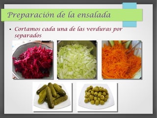 Preparación de la ensalada
● Cortamos cada una de las verduras por
separados
 