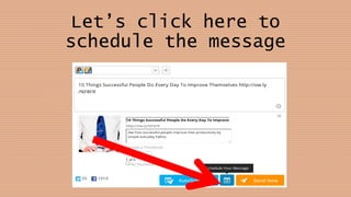 Let’s click here to
schedule the message
 