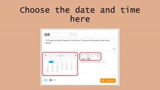 Choose the date and time
here
 