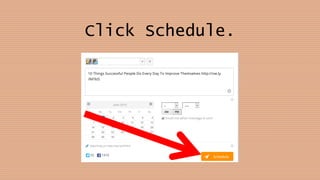 Click Schedule.
 