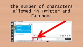 the number of characters
allowed in Twitter and
Facebook
 