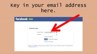 Key in your email address
here.
 