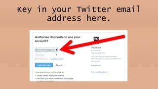 Key in your Twitter email
address here.
 