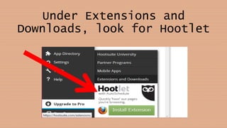 Under Extensions and
Downloads, look for Hootlet
 