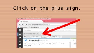 Click on the plus sign.
 