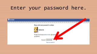 Enter your password here.
 