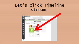 Let’s click Timeline
stream.
 