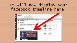 It will now display your
facebook timeline here.
 