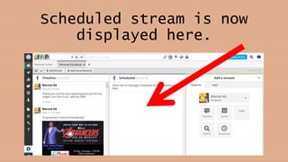 Scheduled stream is now
displayed here.
 