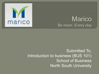 Submitted To,
Introduction to business (BUS 101)
                 School of Business
             North South University
 