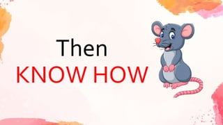 Then
KNOW HOW
 