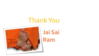 ThankYou
Jai Sai
Ram
 