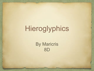 Hieroglyphics
By Maricris
8D
 
