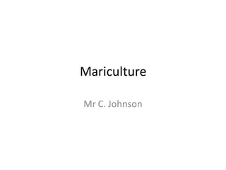 Mariculture
Mr C. Johnson
 