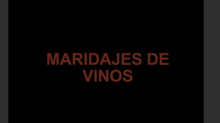 MARIDAJES DE
   VINOS
 
