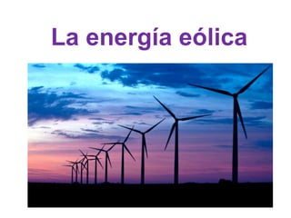 La energía eólica
 