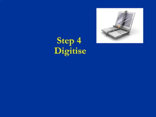 Step 4  Digitise 