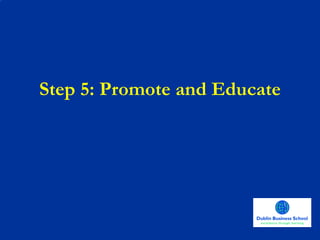 Step 5: Promote and Educate 