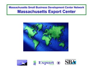 Massachusetts Small Business Development Center Network Massachusetts Export Center 