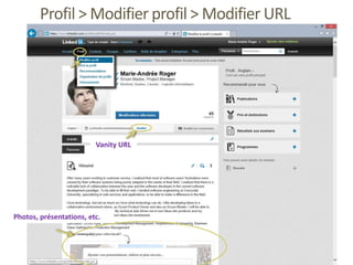 Profil > Modifier profil > Modifier URL
Vanity URL
Photos, présentations, etc.
 