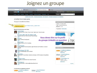 Joignez un groupe
Vous devez être sur le profil
du groupe Linkedin en question
 