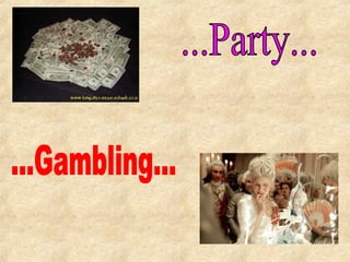 ...Gambling... ...Party...