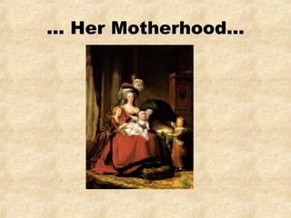 … Her Motherhood…