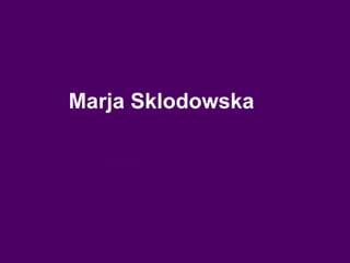 Marja   Sklodowska   