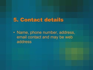 5. Contact details Name, phone number, address, email contact and may be web address 
